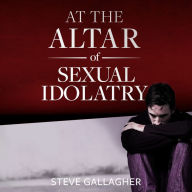 At the Altar of Sexual Idolatry
