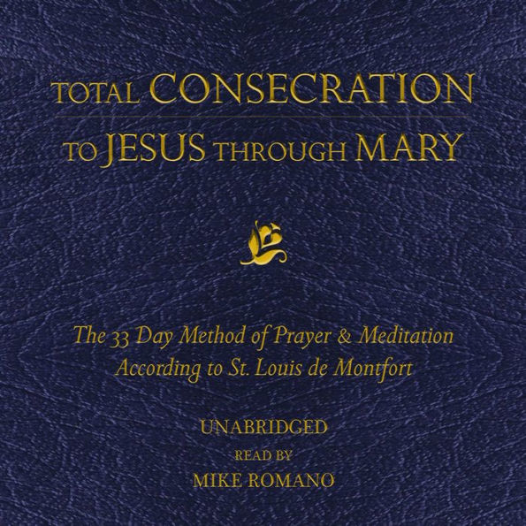 Total Consecration to Jesus Through Mary: The 33 Day Method of Prayer & Meditation According to St. Louis de Montfort