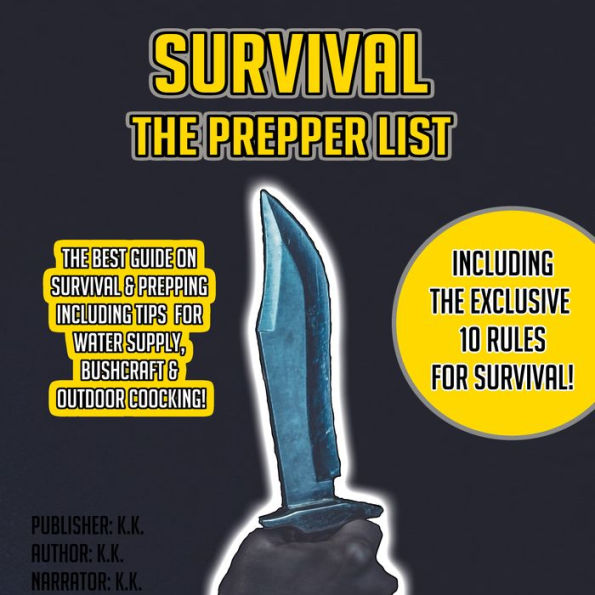 Survival: The Prepper List: The Best Guide On Survival & Prepping Including Tips On Water Supply, Bushcraft & Cooking