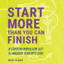 Start More Than You Can Finish: A Creative Permission Slip to Unleash Your Best Ideas