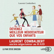 Devenez meilleur négociateur que vos enfants: Tous les conseils d'un pro de la négo