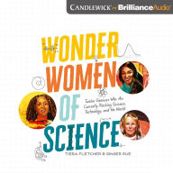 Wonder Women of Science: Twelve Geniuses Who Are Currently Rocking Science, Technology, and the World