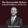 The Reasonable Robot: Artificial Intelligence and the Law