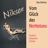 Niksen - Vom Glück des Nichtstuns: Kreativer, gelassener, erfüllter - Das Happiness-Prinzip aus den Niederlanden