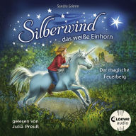 Silberwind, das weiße Einhorn (Band 2) - Der magische Feuerberg: Begleite das Einhorn Silberwind auf seinen Abenteuern