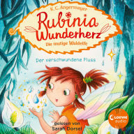 Rubinia Wunderherz, die mutige Waldelfe (Band 3) - Der verschwundene Fluss: Magisches Hörbuch über Natur, Tiere und Freundschaft für Kinder