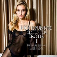 Höhepunkte Edelster Erotik 1 Erotisches Hörbuch mit Bestem Audio Story Sex