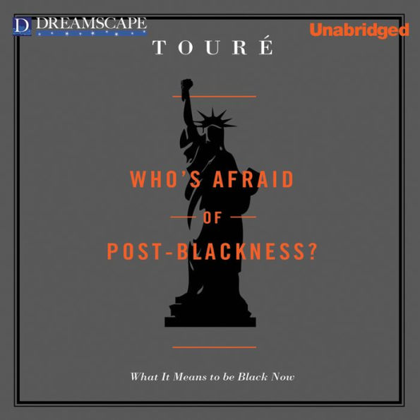 Who's Afraid of Post-Blackness?: What It Means to Be Black Now