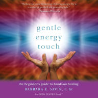 Gentle Energy Touch: The Beginner's Guide to Hands-On Healing: An Open Center Book