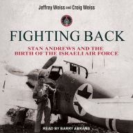 Fighting Back: Stan Andrews and the Birth of the Israeli Air Force