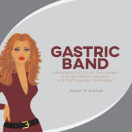 Gastric Band: A Meditation to Control Your Hunger and Lose Weight Naturally with NLP Hypnosis Techniques