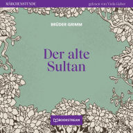 Der alte Sultan - Märchenstunde, Folge 31 (Ungekürzt)