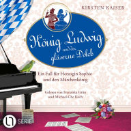König Ludwig und der gläserne Dolch - Neuschwanstein-Krimi - Ein Fall für Herzogin Sophie und den Märchenkönig, Teil 2 (Ungekürzt)