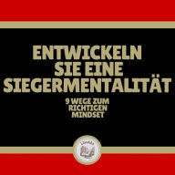Entwickeln Sie eine Siegermentalität: 9 Wege zum richtigen Mindset