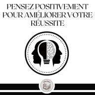 Pensez Positivement Pour Améliorer Votre Réussite