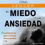 CÓMO VENCER EL MIEDO Y LA ANSIEDAD: Guía definitiva de cómo superar tus miedos para disfrutar plenamente de tu vida