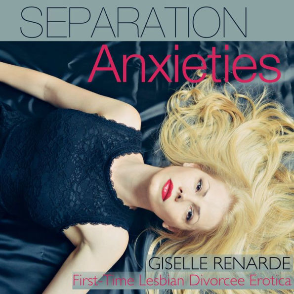 Separation Anxieties: First-Time Lesbian Divorcee Erotica