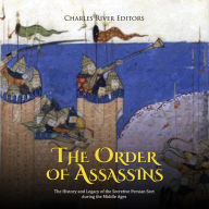 The Order of Assassins: The History and Legacy of the Secretive Persian Sect during the Middle Ages