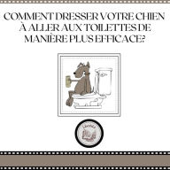 Comment dresser votre chien à aller aux toilettes de manière plus efficace?