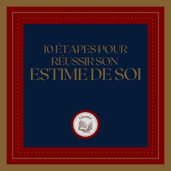 10 Étapes Pour Réussir Son Estime De Soi