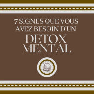 7 Signes que vous avez besoin d'un DETOX MENTAL