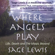 Where Angels Play: Life, Death and the Magic Beyond