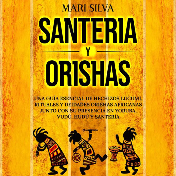 Santería y Orishas: Una Guía Esencial de Hechizos Lucumi, Rituales y Deidades Orishas Africanas junto con su Presencia en Yoruba, Vudú, Hudú y Santería