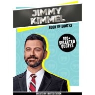 Jimmy Kimmel: Book Of Quotes (100+ Selected Quotes) (Abridged)