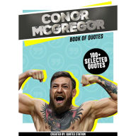 Conor McGregor: Book Of Quotes (100+ Selected Quotes) (Abridged)