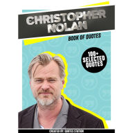 Christopher Nolan: Book Of Quotes (100+ Selected Quotes) (Abridged)