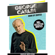 George Carlin: Book Of Quotes (100+ Selected Quotes) (Abridged)