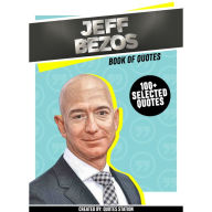 Jeffrey Bezos: Book Of Quotes (100+ Selected Quotes) (Abridged)