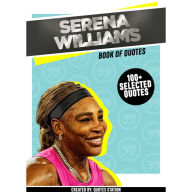 Serena Williams: Book Of Quotes (100+ Selected Quotes) (Abridged)