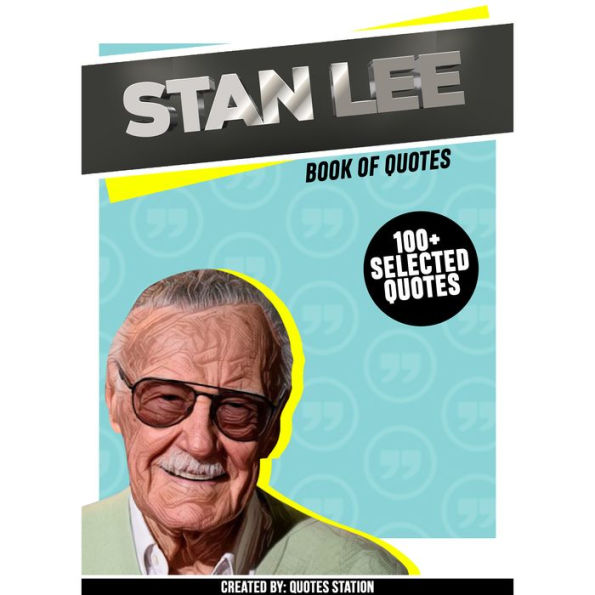 Stan Lee: Book Of Quotes (100+ Selected Quotes) (Abridged)