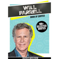 Will Farrell: Book Of Quotes (100+ Selected Quotes) (Abridged)