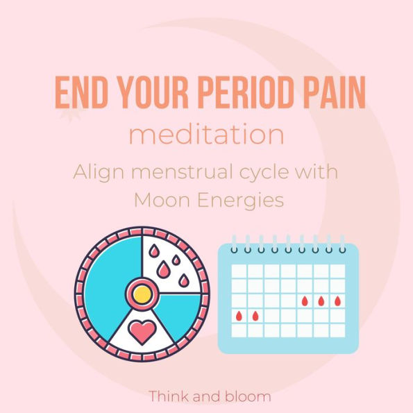 End Your Period Pain Meditation Align menstrual cycle with Moon Energies: natural alternative remedy, release collective women trauma, balance your hormone system, embrace your female body & spirit