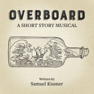 Overboard: A Short Story Musical