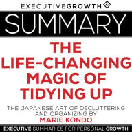 Summary: The Life-Changing Magic of Tidying Up - The Japanese Art of Decluttering and Organizing by Marie Kondo