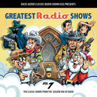 Greatest Radio Shows, Volume 7: Ten Classic Shows from the Golden Era of Radio