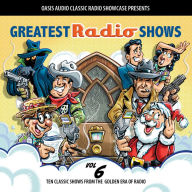 Greatest Radio Shows, Volume 6: Ten Classic Shows from the Golden Era of Radio