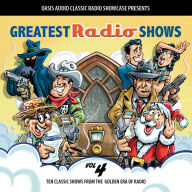 Greatest Radio Shows, Volume 4: Ten Classic Shows from the Golden Era of Radio