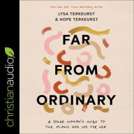 Far from Ordinary: A Young Woman's Guide to the Plans God Has for Her