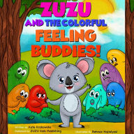 Zuzu and the Colorful Feeling Buddies: Children's Book about Understanding what Emotions are, and how to Express Feelings - Sad, Anger, Frustration Management (Self-Regulation Skills)inc. Exercises