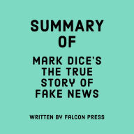 Summary of Mark Dice's The True Story of Fake News