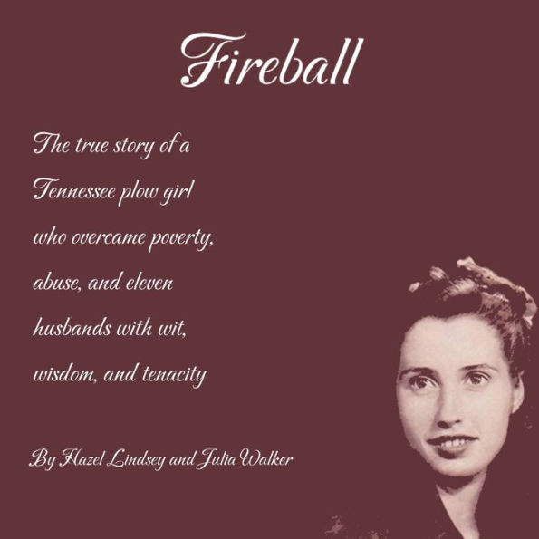Fireball: The true story of a Tennessee plowgirl who overcame poverty, abuse, and eleven husbands with wit, wisdom, and tenacity