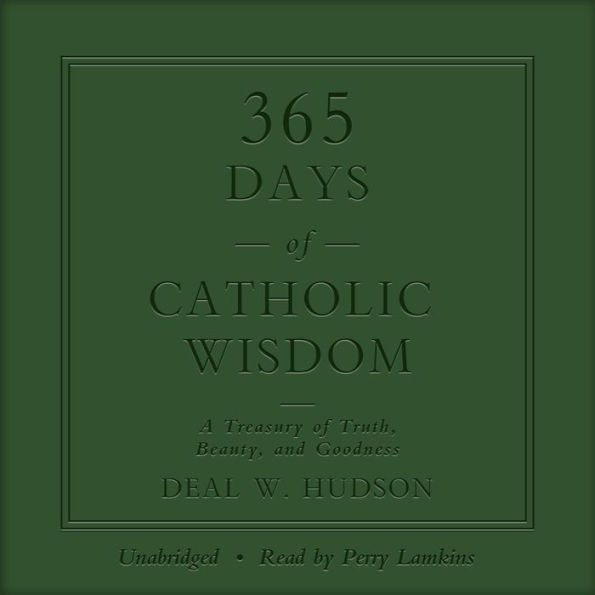 365 Days of Catholic Wisdom: A Treasury of Truth, Beauty, and Goodness