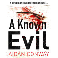 A Known Evil: A gripping debut serial killer thriller full of twists you won't see coming (Detective Michael Rossi Crime Thriller Series, Book 1)