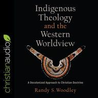 Indigenous Theology and the Western Worldview: A Decolonized Approach to Christian Doctrine