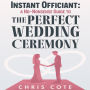 Instant Officiant: A No-Nonsense Guide to the Perfect Wedding Ceremony