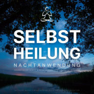 Selbstheilung: Nachtanwendung - Aktiviere in nur 3 Minuten deine zelluläre Selbstregeneration: Energetischer Schutz & Detox durch frequenzbasierte Heilmusik